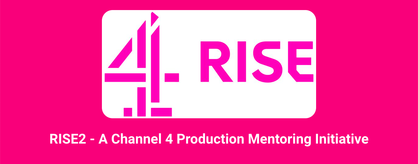 RISE2 A Channel 4 Production Mentoring Initiative